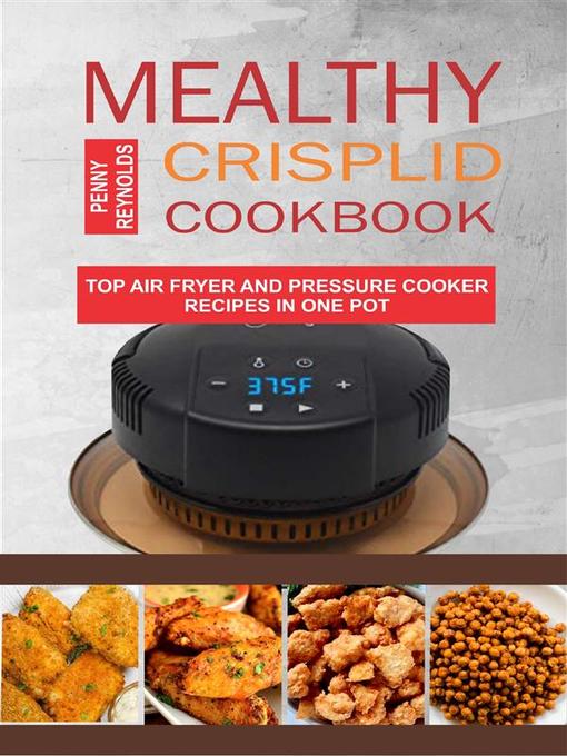 Title details for Mealthy CrispLid Cookbook--Top Air Fryer and Pressure Cooker Recipes In One Pot by Penny Reynolds - Wait list